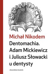 : Dentomachia. Adam Mickiewicz i Juliusz Słowcki u dentysty - ebooki