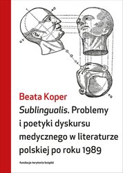 : Sublingualis. Problemy i poetyki dyskursu medycznego w literaturze polskiej po roku 1989 - ebooki