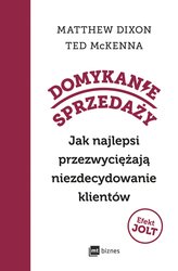 : Domykanie sprzedaży. Jak najlepsi przezwyciężają niezdecydowanie klientów - ebook