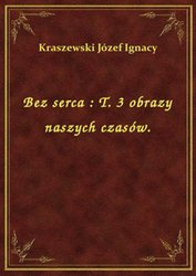 : Bez serca : T. 3 obrazy naszych czasów. - ebook